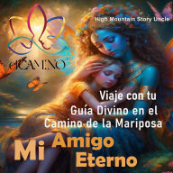 Mi Amigo Eterno: Viaje con tu Guía Divino en el Camino de la Mariposa