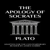 The Apology of Socrates: Adapted for the Contemporary Reader