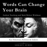 Words Can Change Your Brain by Andrew Newberg and Mark Robert Waldman: Key Takeaways, Summary & Analysis