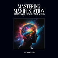 Mastering Manifestation: Harness the law of attraction