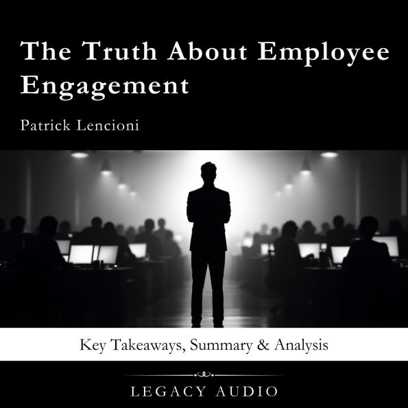 The Truth About Employee Engagement by Patrick Lencioni: Key Takeaways, Summary & Analysis