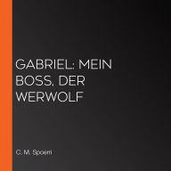 Gabriel: Mein Boss, der Werwolf