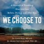 We Choose To: A Memoir of Providing Abortion Care Before, During, and After Roe