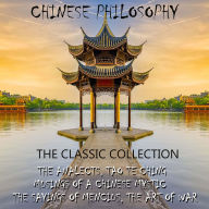 Chinese philosophy. The classic collection: The Analects, Tao Te Ching, Musings of a Chinese Mystic, The Sayings of Mencius, The Art of War