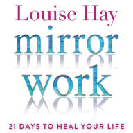 Mirror Work: 21 Days to Heal Your Life