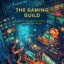 The Gaming Guild: Building Thriving Online Communities Around Video Games