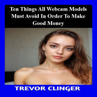 Ten Things All Webcam Models Must Avoid In Order To Make Good Money