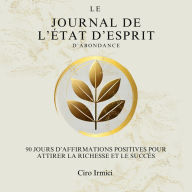 Le Journal de l'État d'Esprit d'Abondance: 90 Jours d'Affirmations Positives pour Attirer la Richesse et le Succès