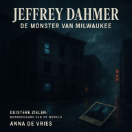 Jeffrey Dahmer: De Monster van Milwaukee: Duistere Zielen: Moordenaars van de Wereld