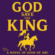 God Save The King (And This Teenage Girl He Sent): Joan Of Arc