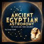 Ancient Egyptian Astronomy: The Stars and Their Influence