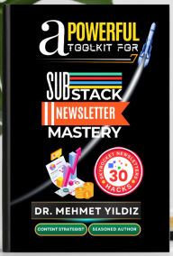 A Powerful Toolkit for Advanced Substack Newsletter Mastery: How to Scale Your Newsletters and Reach Thousands for a Successful Writing Business