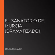 El sanatorio de Murcia (Dramatizado)