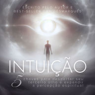 Intuição: 5 Chaves Para Despertar Seu Terceiro Olho e Expandir a Percepção Espiritual