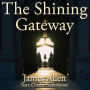 The Shining Gateway: A simple and practical guide to meditation by the author of As A Man Thinketh