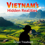 Vietnam's Hidden Realities: Unraveling the Untold Stories of War: 