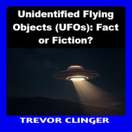Unidentified Flying Objects (UFOs): Fact or Fiction?