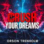 CRUSH Your Dreams: Transform Your Work-Life Balance Today: 