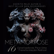 Metamorfose: 16 Catalisadores para uma Transformação Radical