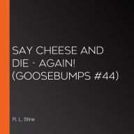 Say Cheese and Die - Again! (Goosebumps #44)