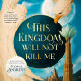 This Kingdom Will Not Kill Me
