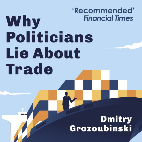 Why Politicians Lie About Trade: ...and What You Need to Know About It