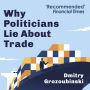 Why Politicians Lie About Trade: ...and What You Need to Know About It