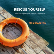 Rescue Yourself: How to complete a PhD without a supervisor