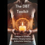 The DBT Toolkit: Techniques for Cultivating Mindfulness, Managing Emotions, and Building Better Connections