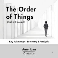 The Order of Things by Michel Foucault: Key Takeaways, Summary & Analysis