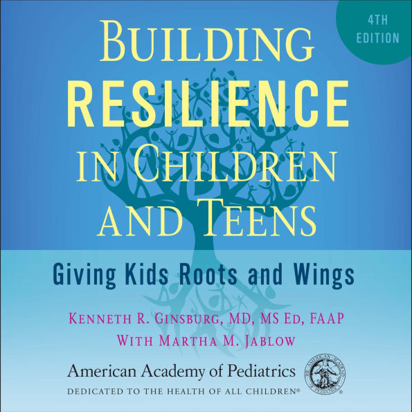 Building Resilience in Children and Teens, 4th ed: Giving Kids Roots and Wings (Abridged)
