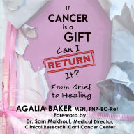 If Cancer is a Gift, Can I Return It?: From Grief to Healing (Abridged)