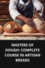 MASTERS OF DOUGH COMPLETE COURSE IN ARTISAN BREADS