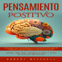 Pensamiento Positivo: Descubre Como Transformar Tu Vida Ahora! Descubre El Poder De La Mente Positiva Y El Secreto Del Exito (¡aprende Cómo Puedes Sintonizar Tu Mente Y Atraer Un Estilo De Vida Positivo)