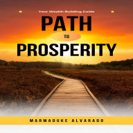 Path to Prosperity: Your Wealth-Building Guide