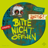 Bitte nicht öffnen - Hörspiele 6: Rostig! Das Hörspiel (Abridged)