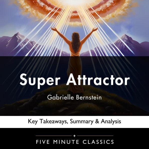 Super Attractor by Gabrielle Bernstein: Key Takeaways, Summary & Analysis