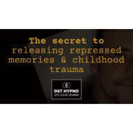 secret to releasing repressed memories and childhood trauma, The - A guided meditation - DST Hypno with Stu Newman