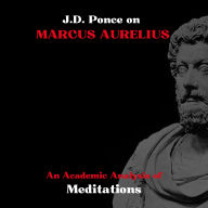 J.D. Ponce on Marcus Aurelius: An Academic Analysis of Meditations