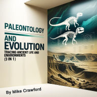 Paleontology and Evolution: Tracing Ancient Life and Environments (3 in 1)