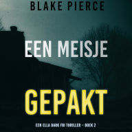 Een Meisje Gepakt (Een Ella Dark FBI Thriller - Boek 2): Digitaal voorgelezen door een electronisch gegenereerde stem