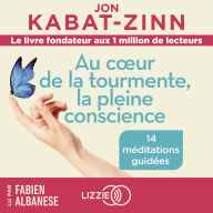 Au c¿ur de la tourmente, la pleine conscience: Nouvelle édition enrichie
