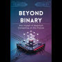 Beyond Binary: The Impact of Quantum Computing on Our Future
