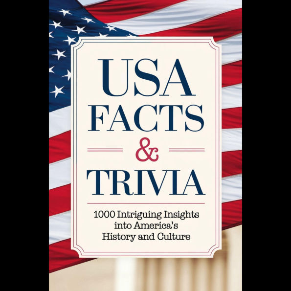 USA Facts & Trivia: 1000 Intriguing Insights into America's History and Culture