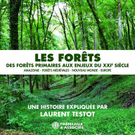 Les forêts - Des forêts primaires aux enjeux du XXIe siècle: Amazonie - Forêts médiévales - Nouveau Monde - Europe