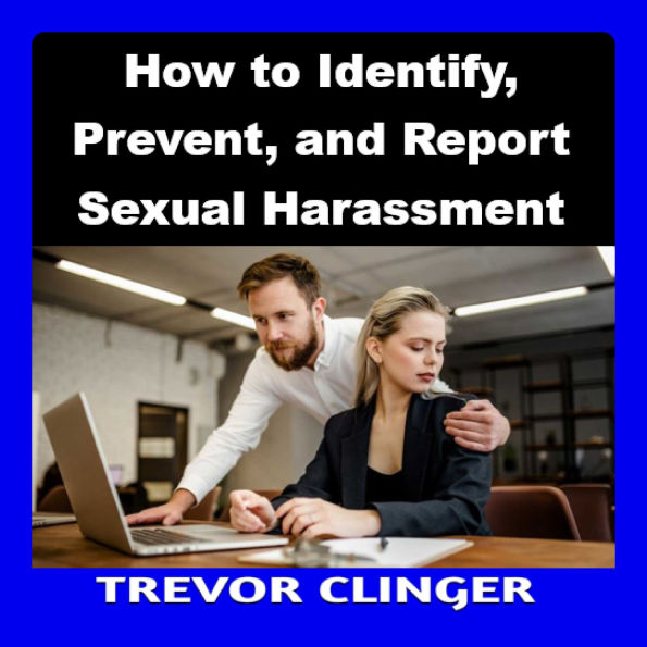 How to Identify, Prevent, and Report Sexual Harassment