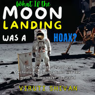 What If the Moon Landing Was a Hoax?: Exploring the Cultural and Technological Implications Had the Moon Landing Never Occurred
