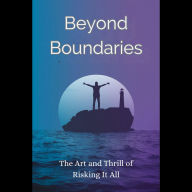 Beyond Boundaries: The Art and Thrill of Risking It All