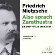 Also sprach Zarathustra. Ein Buch für Alle und Keinen.: Volltextlesung von Axel Grube