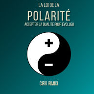 La Loi de la Polarité: Accepter la Dualité pour Évoluer
